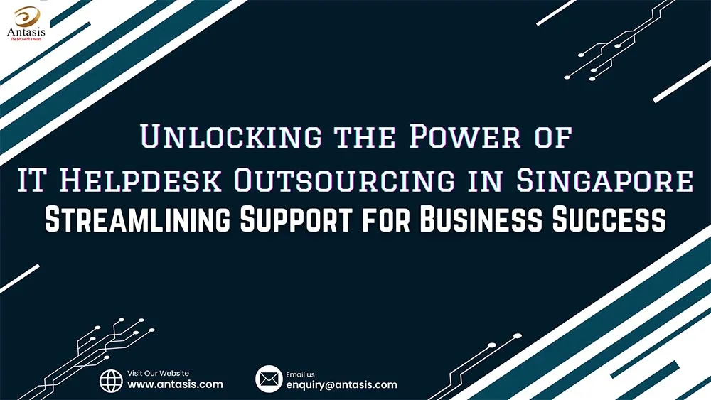 Unlocking the Power of IT Helpdesk Outsourcing in Singapore. Streamlining Support for Business Success.