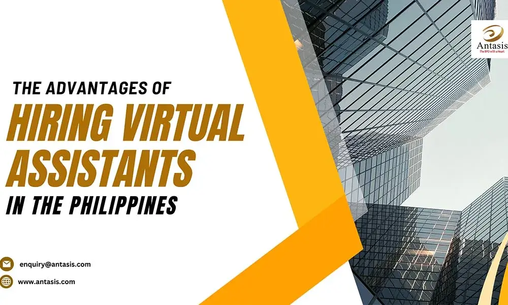 Advantages of Hiring Virtual Assistants in the Philippines
