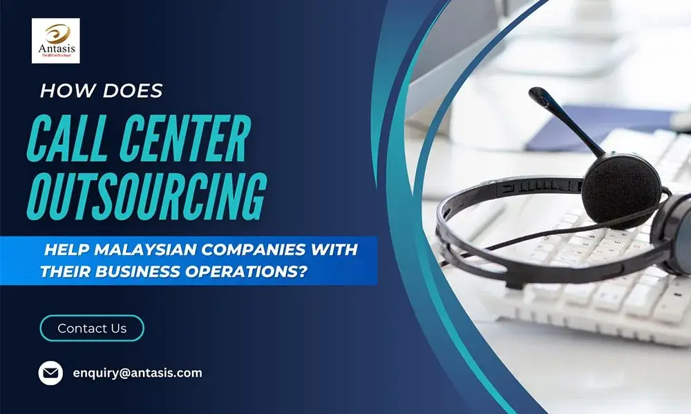 How does call center outsourcing help Malaysian companies with their business operations?